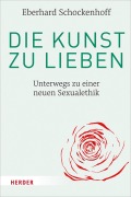 Cover-Bild zum Titel 'Die Kunst zu lieben' von 'Eberhard Schockenhoff'