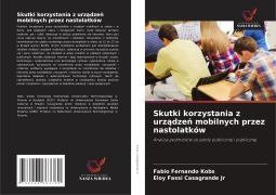 Cover-Bild zum Titel 'Skutki korzystania z urz¿dze¿ mobilnych przez nastolatków' von 'Fabio Fernando Kobs, Eloy Fassi Casagrande Jr'