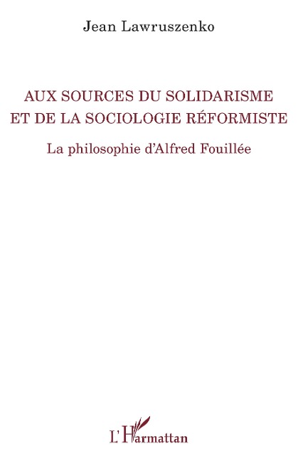 Aux sources du solidarisme et de la sociologie réformiste - Jean Lawruszenko