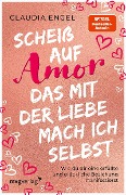 Scheiß auf Amor, das mit der Liebe mach ich selbst - Claudia Engel