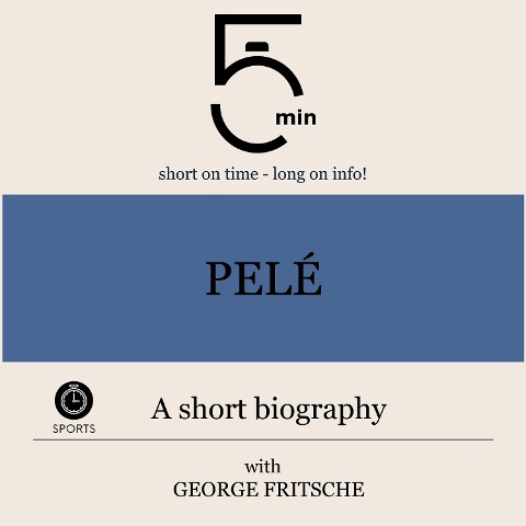 Pelé: A short biography - George Fritsche, Minute Biographies, Minutes