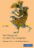 Wie Religionen mit dem Tod umgehen - Birgit Heller
