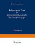 Lehrbuch und Atlas der Spaltlampenmikroskopie des Lebenden Auges - A. Vogt