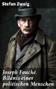 Cover-Bild zum Titel 'Joseph Fouché. Bildnis eines politischen Menschen' von 'Stefan Zweig'