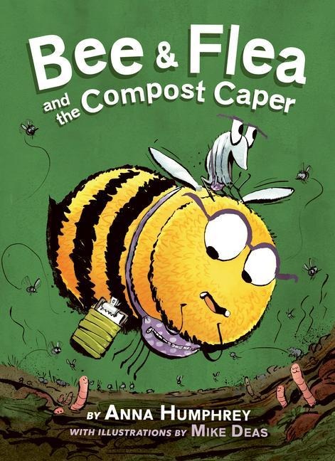 Bee & Flea and the Compost Caper - Anna Humphrey