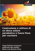 Cover-Bild zum Titel 'Costruzione e utilizzo di un disco solare parabolico a fuoco fisso per cucinare' von 'Tiago Batista Cerqueira, Jamerson Dos Santos, Dário Luiz Nicácio Silva'