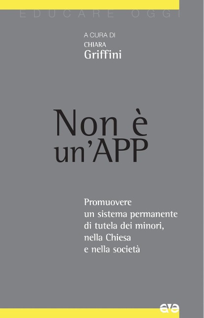 Non è un'App. Promuovere un sistema permanente di tutela dei minori, nella Chiesa e nella società - 