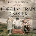 Orphan Train Disaster Lib/E - Rachel Wesson