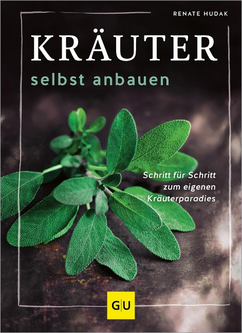 Kräuter selbst anbauen - Renate Hudak