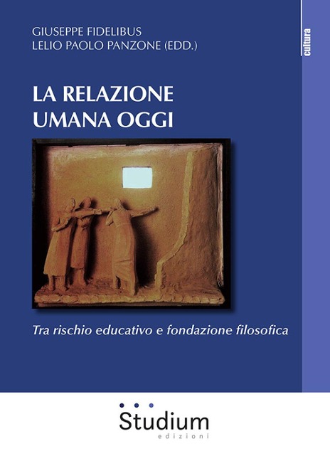 La relazione umana oggi. Tra rischio educativo e fondazione filosofica - 