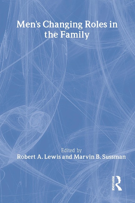 Men's Changing Roles in the Family - Robert A Lewis, Marvin B Sussman