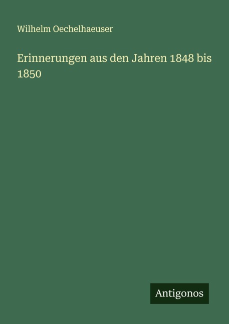 Erinnerungen aus den Jahren 1848 bis 1850 - Wilhelm Oechelhaeuser