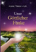 Cover-Bild zum Titel 'Unser Göttlicher Funke' von 'Adele Thielen-Kuhl'