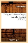 Cover-Bild zum Titel 'Trilby, Ou Le Lutin d'Argail, Nouvelle Écossaise, (Éd.1822)' von 'Charles Nodier'