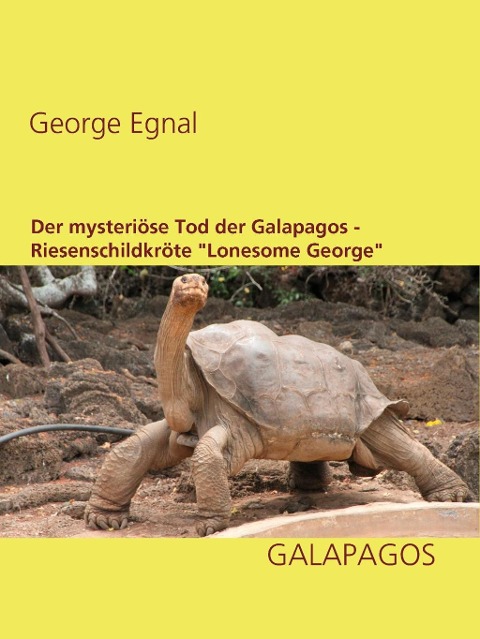 Der mysteriöse Tod der Galapagos-Riesenschildkröte "Lonesome George" - George Egnal