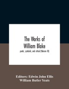 Cover-Bild zum Titel 'The Works Of William Blake; Poetic, Symbolic, And Critical (Volume Iii)' von 'William Butler Yeats'