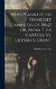 Cover-Bild zum Titel 'Who Planned the Tennessee Campaign of 1862? or, Anna Ella Carroll vs. Ulysses S. Grant' von 'Gage Matilda Joslyn'