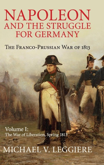 Napoleon and the Struggle for Germany - Michael V. Leggiere