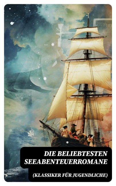 Die beliebtesten Seeabenteuerromane (Klassiker für Jugendliche) - Jules Verne, Daniel Defoe, Johann David Wyss, Alexandre Dumas, Emilio Salgari