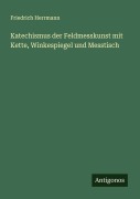 Katechismus der Feldmesskunst mit Kette, Winkespiegel und Messtisch - Friedrich Herrmann