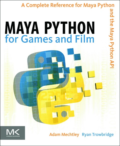 Maya Python for Games and Film - Adam Mechtley, Ryan Trowbridge