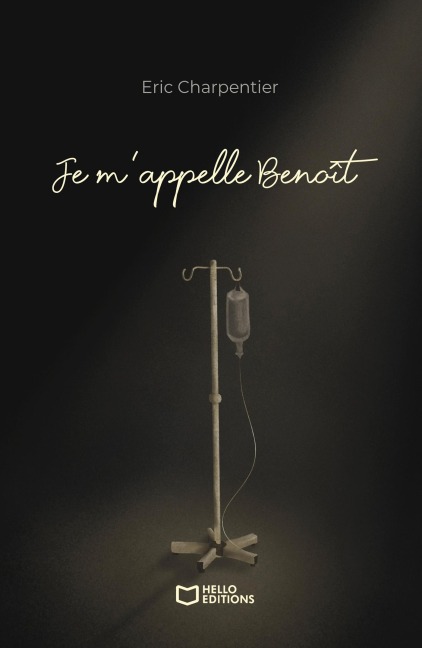 Je m'appelle Benoît - J'ai 29 ans, je meurs, mais ce n'est pas grave - Eric Charpentier