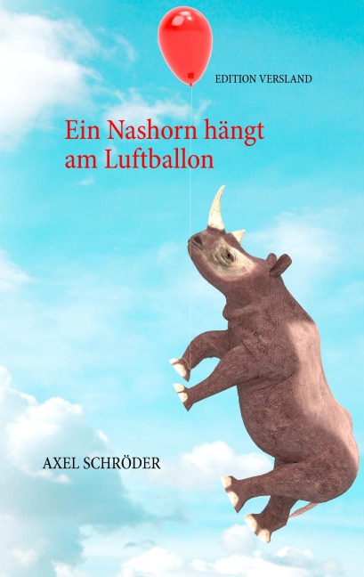 Ein Nashorn hängt am Luftballon - Axel Schröder