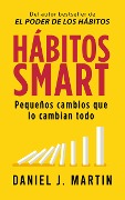 Hábitos SMART: Pequeños cambios que lo cambian todo (Desarrollo personal y autoayuda) - Daniel J. Martin
