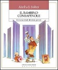Il bambino consapevole. Un nuovo modo di essere genitori - Aletha J. Solter