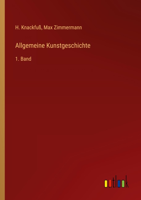 Allgemeine Kunstgeschichte - H. Knackfuß, Max Zimmermann