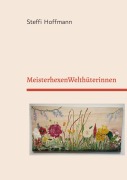 Cover-Bild zum Titel 'MeisterhexenWelthüterinnen' von 'Steffi Hoffmann'