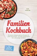 Cover-Bild zum Titel 'Familien Kochbuch: Die besten alltagstauglichen Rezepte für jeden Geschmack - für mehr gemeinsame Zeit und weniger Aufwand - inkl. Blitzgerichte, Meal-Prep, Lunchbox-Ideen, Resteküche uvm.' von 'Kim Vogler'