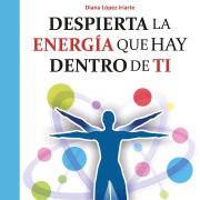 Cover-Bild zum Titel 'Despierta la energía que hay dentro de ti' von 'Diana López'
