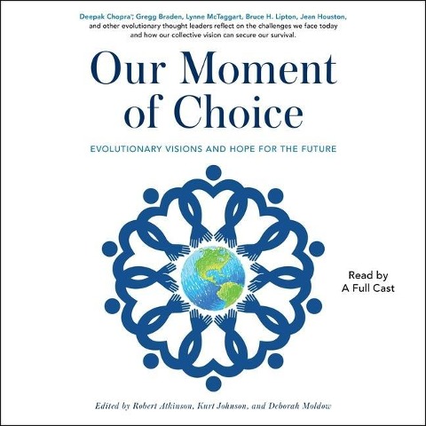 Our Moment of Choice: Evolutionary Visions and Hope for the Future - Robert Atkinson, Kurt Johnson, Deborah Moldow