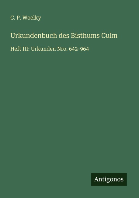 Urkundenbuch des Bisthums Culm - C. P. Woelky