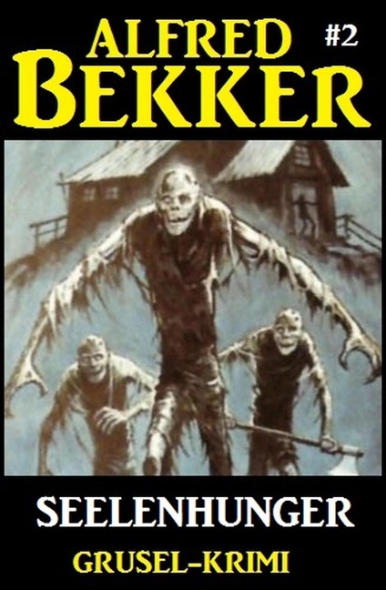 Alfred Bekker Grusel-Krimi #2: Seelenhunger - Alfred Bekker