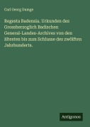 Cover-Bild zum Titel 'Regesta Badensia. Urkunden des Grossherzoglich Badischen General-Landes-Archives von den ältesten bis zum Schlusse des zwölften Jahrhunderts.' von 'Carl Georg Dumge'