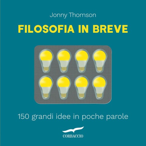 Filosofia in breve. 150 grandi idee in poche parole - Jonny Thomson