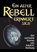 Cover-Bild zum Titel 'Ein alter Rebell erinnert sich' von 'Adolf H. Vonburg'