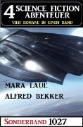 4 Science Fiction Abenteuer Sonderband 1027 - Alfred Bekker, Mara Laue