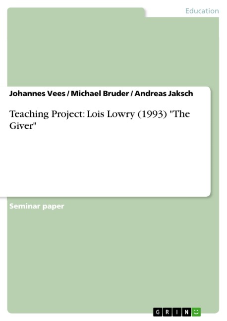 Teaching Project - Lois Lowry (1993): "The Giver" - Johannes Vees, Michael Bruder, Andreas Jaksch