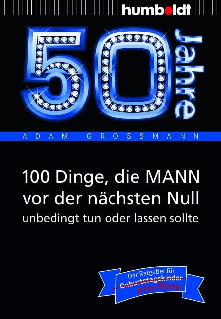 50 Jahre: 100 Dinge, die MANN vor der nächsten Null unbedingt tun oder lassen sollte - Adam Großmann