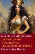 Cover-Bild zum Titel 'Im Zentrum der Verschwörer: Die Seherin von Paris 6' von 'Alfred Bekker, W. A. Hary'
