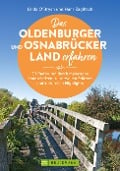 Das Oldenburger und Osnabrücker Land erfahren 30 Radtouren durch malerische Landschaften, zu reizvollen Städten und kulturellen Highlights - Linda O'Bryan, Hans Zaglitsch
