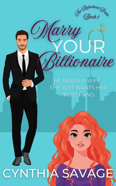 Marry Your Billionaire (The Reluctant Bride, #1) - Cynthia Savage