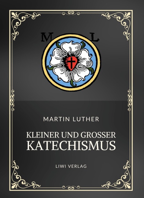 Martin Luther: Kleiner und Großer Katechismus. Neuausgabe - Martin Luther