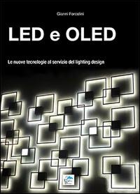 Led e Oled. Le nuove tecnologie al servizio del lighting design - Gianni Forcolini