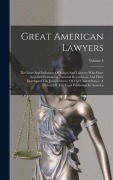 Cover-Bild zum Titel 'Great American Lawyers: The Lives And Influence Of Judges And Lawyers Who Have Acquired Permanent National Reputation, And Have Developed The' von 'Anonymous'