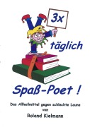 Cover-Bild zum Titel '3 x täglich Spaß-Poet!' von 'Roland Kielmann'