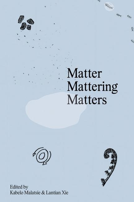Matter Mattering Matters: A Scienticity Reader - 